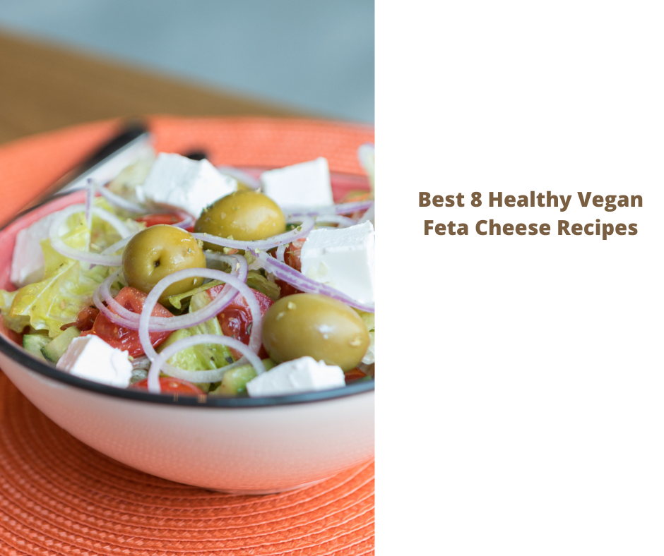 Best 8 Healthy Vegan Feta Cheese Recipes