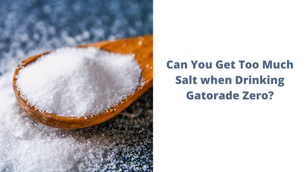 Can You Get Too Much Salt when Drinking Gatorade Zero?