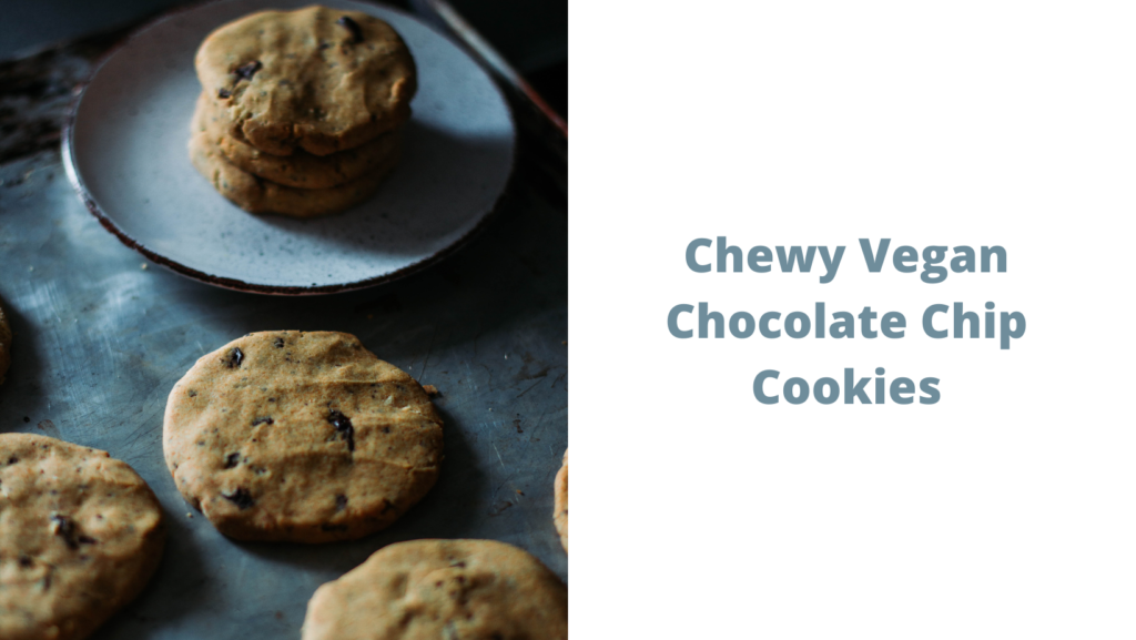 Chewy Vegan Chocolate Chip Cookies