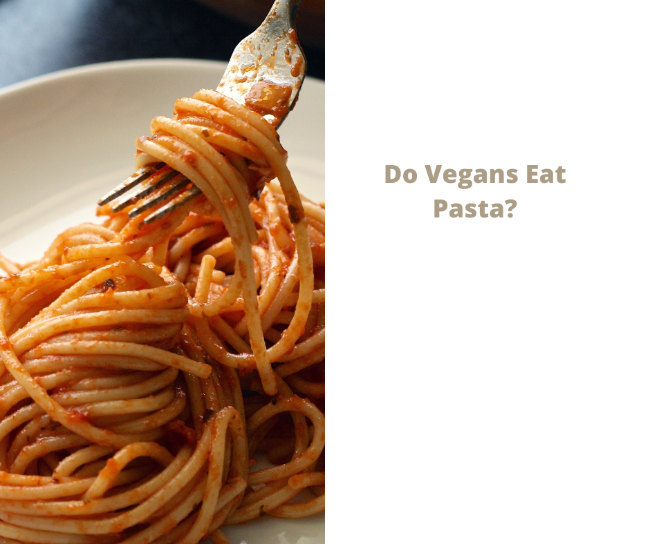 Do Vegans Eat Pasta?
