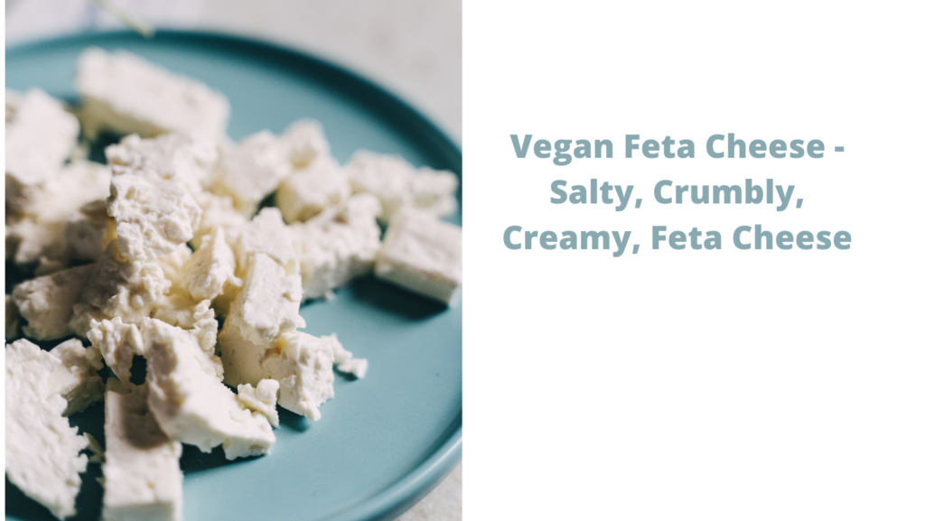 Vegan Feta Cheese - Salty, Crumbly, Creamy, Feta Cheese