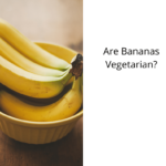 Are Bananas Vegetarian?