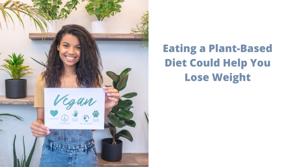 Eating a Plant-Based Diet Could Help You Lose Weight