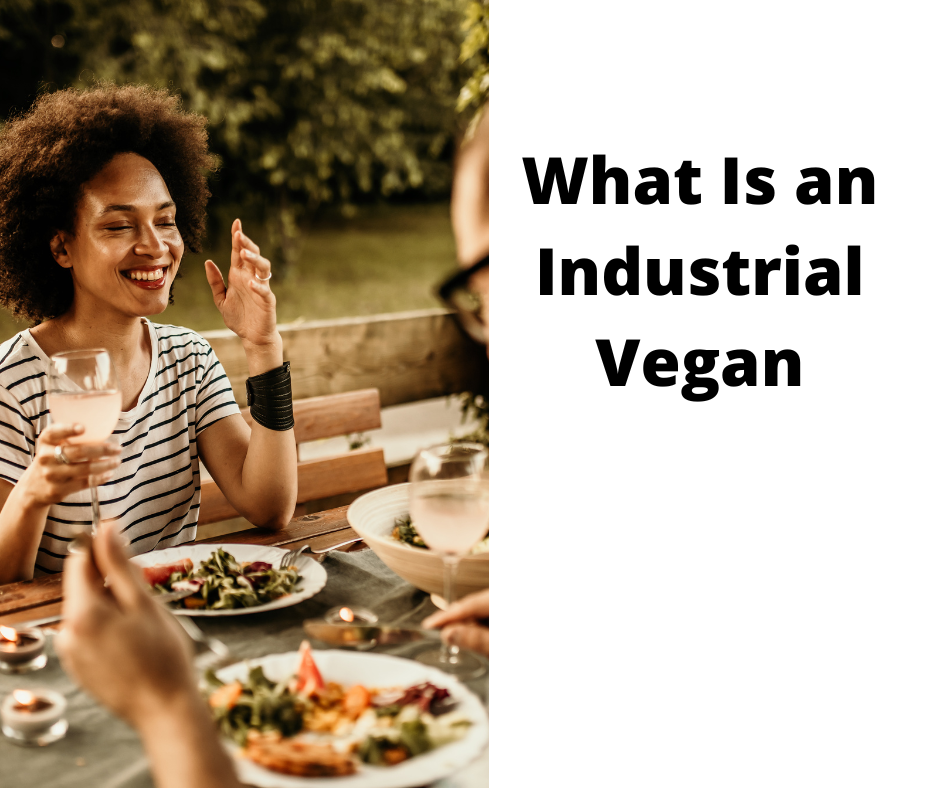 What Is an Industrial Vegan