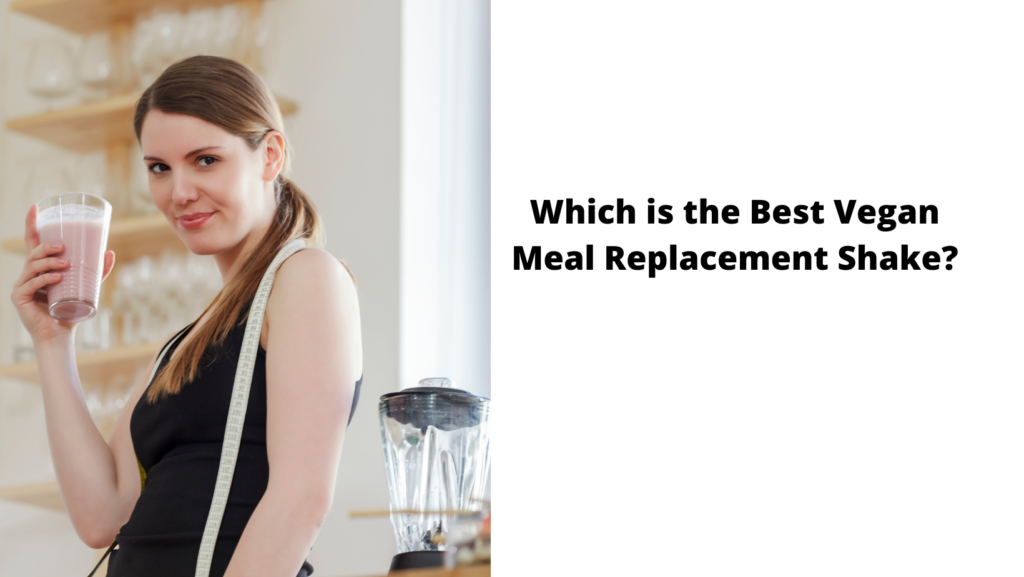 Which is the Best Vegan Meal Replacement Shake?