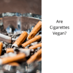 Are Cigarettes Vegan?