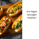 Are-Vegan-Sausages-Healthy