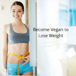 Become Vegan to Lose Weight
