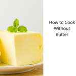 How to Cook Without Butter