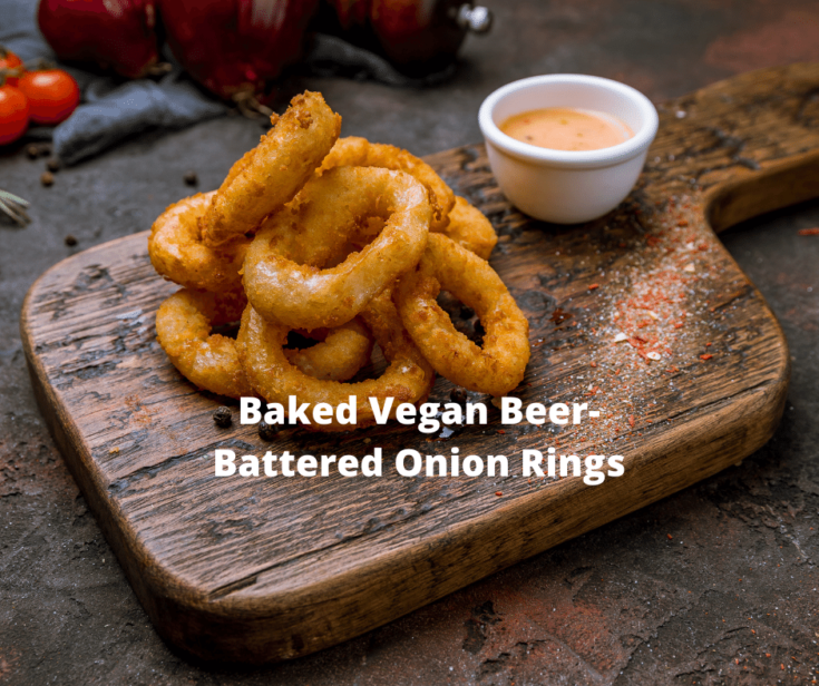 Baked Vegan Beer-Battered Onion Rings – the Perfect Appetizer or Main Course!